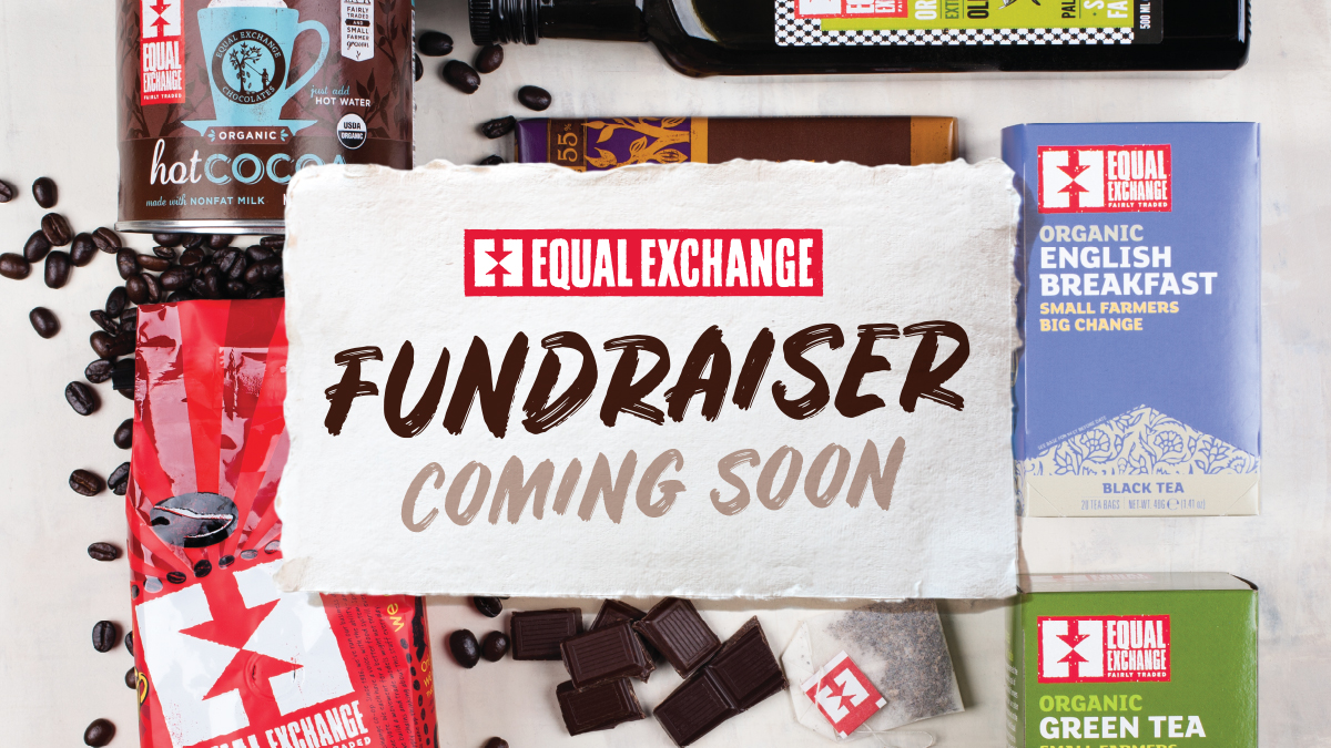 Image shows a variety of products with message over them that reads, "Equal Exchange Fundraiser Coming Soon"